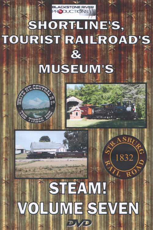 Shortlines, Tourist Railroads, & Museums: Steam! Volume Seven poster