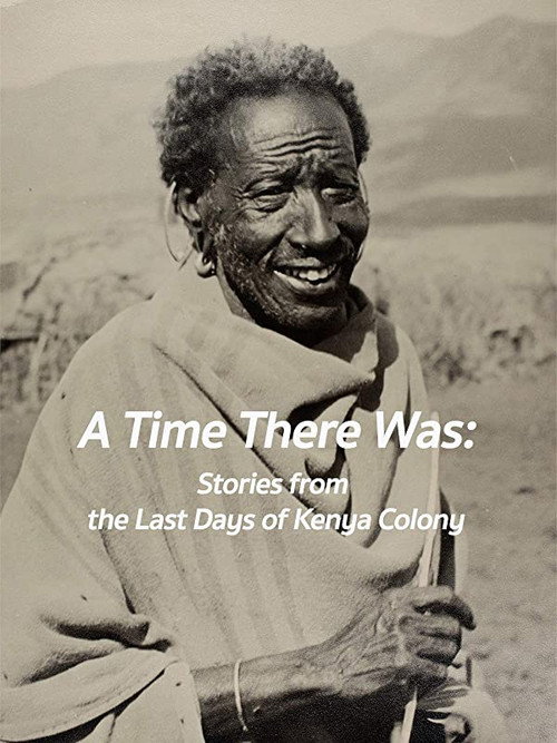 A Time There Was: Stories from the Last Days of Kenya Colony poster